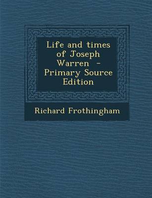 Book cover for Life and Times of Joseph Warren - Primary Source Edition