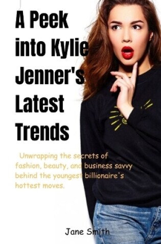 Cover of A Peek into Kylie Jenner's Latest Trends