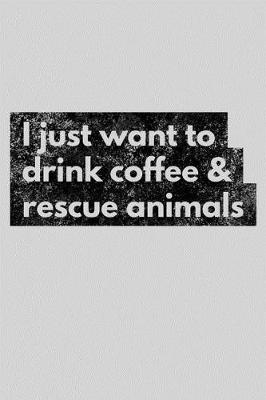 Book cover for I Just Want to Drink Coffee & Rescue Animals