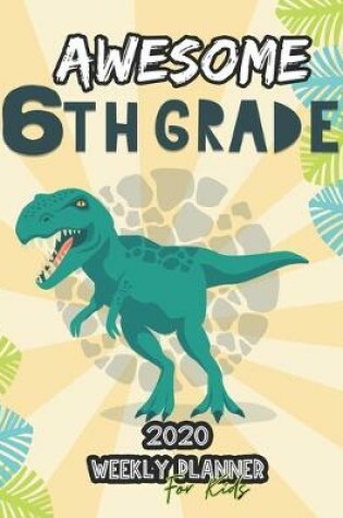 Cover of Awesome 6th Grade 2020 Weekly Planner for Kids