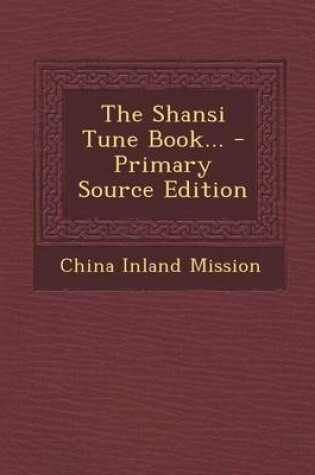 Cover of The Shansi Tune Book... - Primary Source Edition