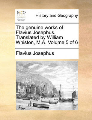 Book cover for The Genuine Works of Flavius Josephus. Translated by William Whiston, M.A. Volume 5 of 6