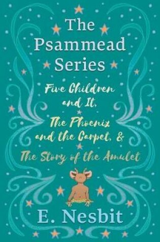 Cover of Five Children and It, The Phoenix and the Carpet, and The Story of the Amulet;The Psammead Series - Books 1 - 3