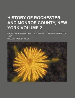 Book cover for History of Rochester and Monroe County, New York Volume 2; From the Earliest Historic Times to the Beginning of 1907