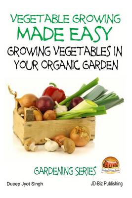 Book cover for Vegetable Growing Made Easy - Growing Vegetables in Your Organic Garden