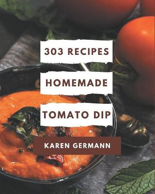 Book cover for 303 Homemade Tomato Dip Recipes