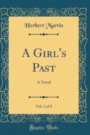 Cover of A Girl's Past, Vol. 1 of 3: A Novel (Classic Reprint)