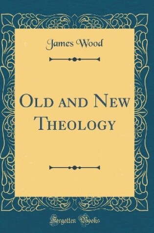 Cover of Old and New Theology (Classic Reprint)