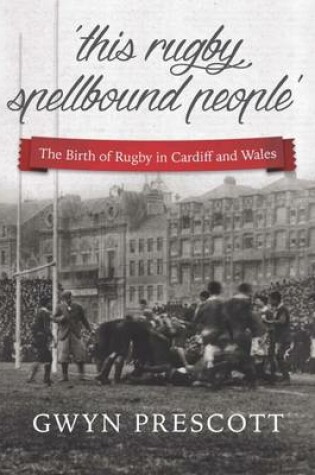 Cover of The Birth of Rugby in Cardiff and Wales