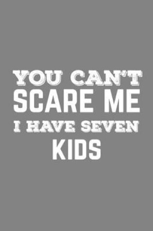 Cover of You Can't Scare Me I Have Seven Kids