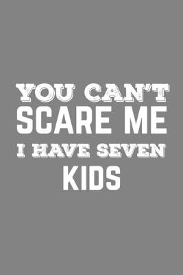 Book cover for You Can't Scare Me I Have Seven Kids