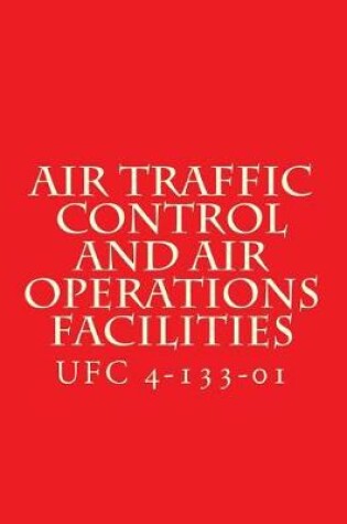 Cover of Air Traffic Control and Air Operations Facilities UFC 4-133-01