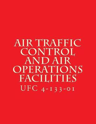 Cover of Air Traffic Control and Air Operations Facilities UFC 4-133-01