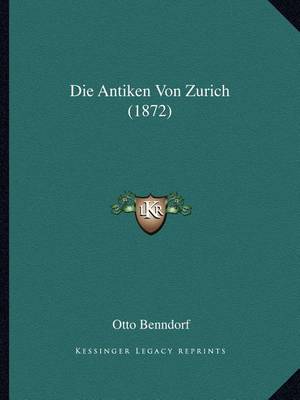 Book cover for Die Antiken Von Zurich (1872)