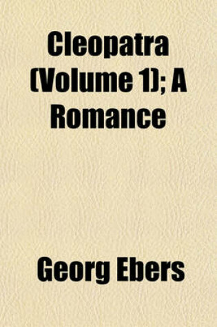 Cover of Cleopatra (Volume 1); A Romance