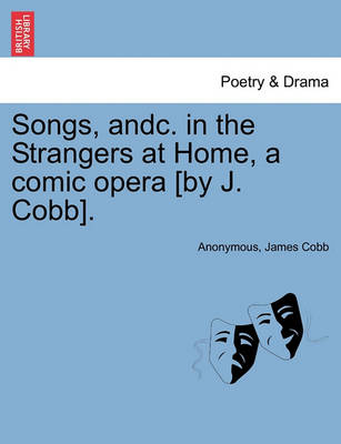 Book cover for Songs, Andc. in the Strangers at Home, a Comic Opera [by J. Cobb].