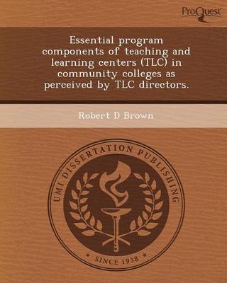 Book cover for Essential Program Components of Teaching and Learning Centers (TLC) in Community Colleges as Perceived by TLC Directors