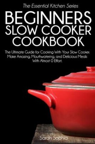 Cover of Beginners Slow Cooker Cookbook