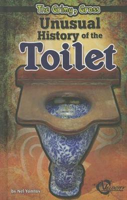 Book cover for The Grimy, Gross Unusual History of the Toilet