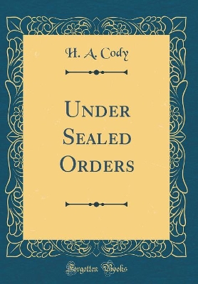 Book cover for Under Sealed Orders (Classic Reprint)