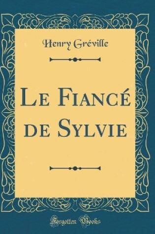 Cover of Le Fiancé de Sylvie (Classic Reprint)