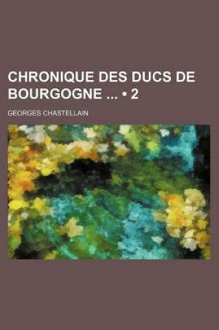 Cover of Chronique Des Ducs de Bourgogne (2)