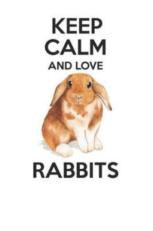 Cover of Keep Calm and Love Rabbits