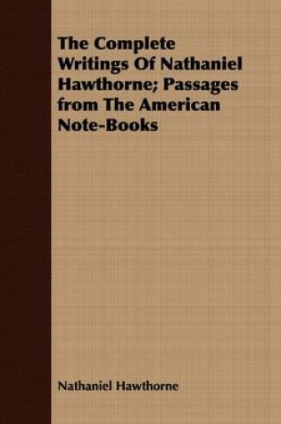 Cover of The Complete Writings Of Nathaniel Hawthorne; Passages from The American Note-Books