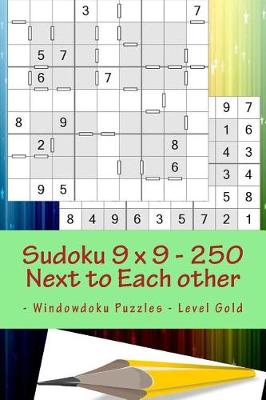 Book cover for Sudoku 9 X 9 - 250 Next to Each Other - Windowdoku Puzzles - Level Gold