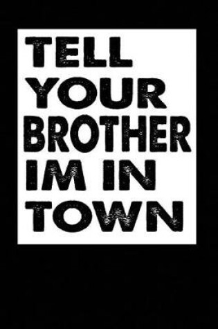 Cover of Tell Your Brother Im in Town