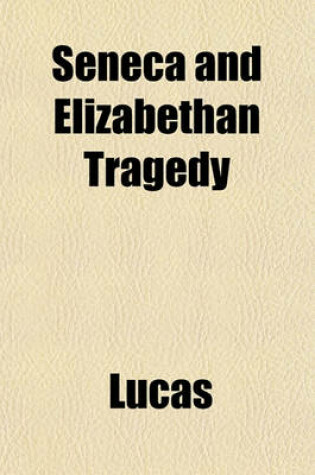 Cover of Seneca and Elizabethan Tragedy