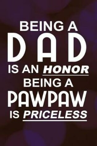 Cover of Being A Dad Is An Honor Being A PawPaw Is Priceless