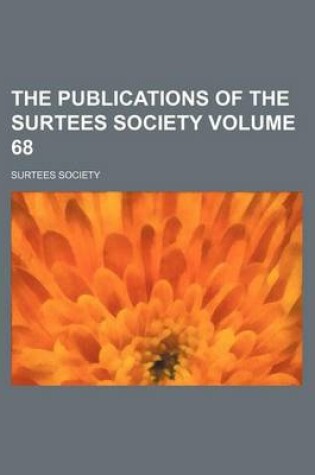 Cover of The Publications of the Surtees Society Volume 68