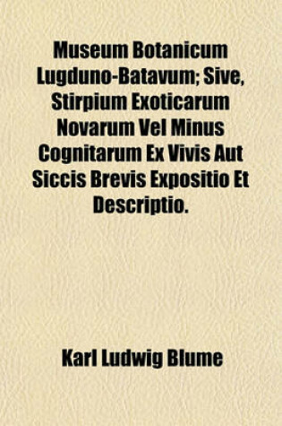 Cover of Museum Botanicum Lugduno-Batavum; Sive, Stirpium Exoticarum Novarum Vel Minus Cognitarum Ex Vivis Aut Siccis Brevis Expositio Et Descriptio.