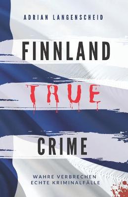 Book cover for FINNLAND TRUE CRIME I Wahre Verbrechen - Echte Kriminalfälle I