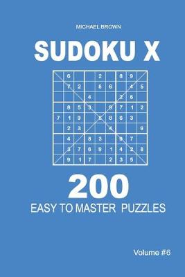 Cover of Sudoku X - 200 Easy to Master Puzzles 9x9 (Volume 6)