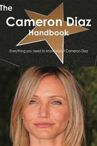 Cover of The Cameron Diaz Handbook - Everything You Need to Know about Cameron Diaz