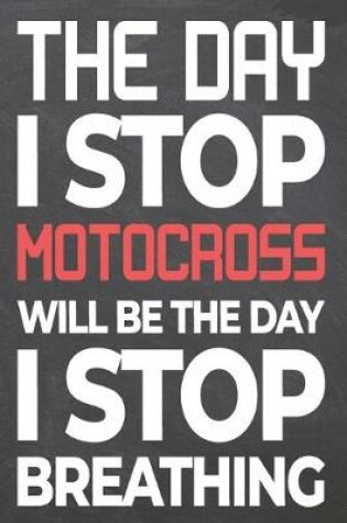 Cover of The Day I Stop Motocross Will Be The Day I Stop Breathing