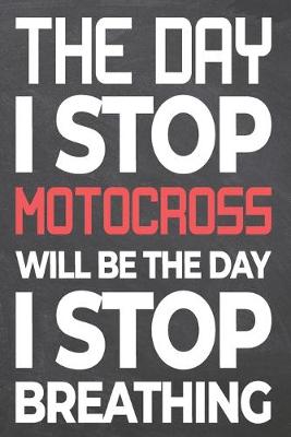 Book cover for The Day I Stop Motocross Will Be The Day I Stop Breathing