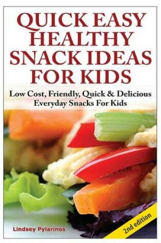 Cover of Quick, Easy, Healthy Snack Ideas for Kids