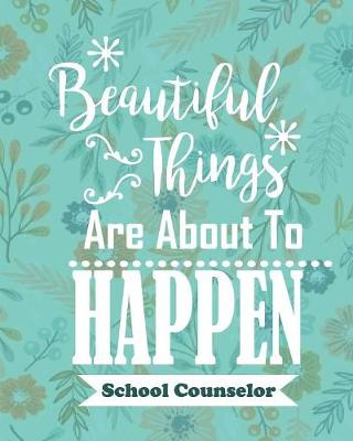 Book cover for Beautiful Things Are About To Happen School Counselor