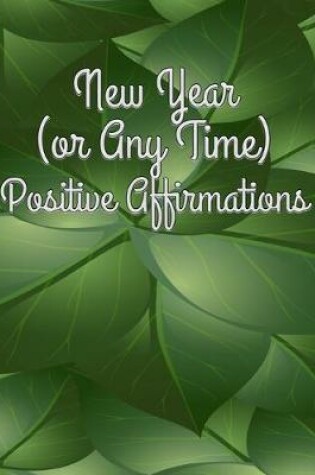 Cover of New Year (or Any Time) Positive Affirmations