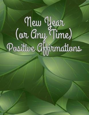 Book cover for New Year (or Any Time) Positive Affirmations