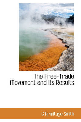 Book cover for The Free-Trade Movement and Its Results