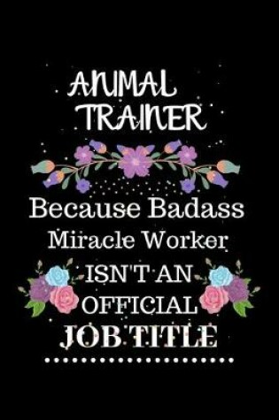 Cover of Animal Trainer Because Badass Miracle Worker Isn't an Official Job Title
