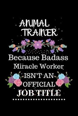 Book cover for Animal Trainer Because Badass Miracle Worker Isn't an Official Job Title