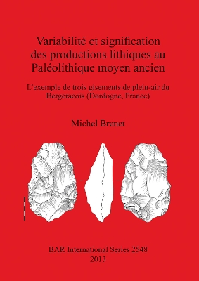 Book cover for Variabilité et signifcation des productions lithiques au Paléolithique moyen ancien. L'exemple de trois gisements de plein-air du Bergeracois (Dordogn