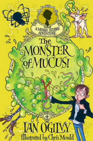 Cover of The Monster of Mucus! A Measle Stubbs Adventure