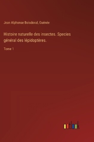Cover of Histoire naturelle des insectes. Species g�n�ral des l�pidopt�res.