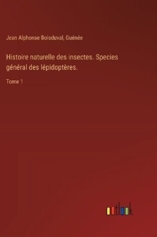 Cover of Histoire naturelle des insectes. Species général des lépidoptères.